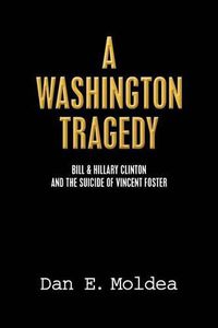 Cover image for A Washington Tragedy: Bill & Hillary Clinton and the Suicide of Vincent Foster