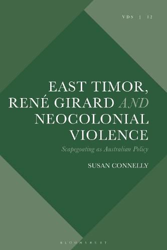 East Timor, Rene Girard and Neocolonial Violence: Scapegoating as Australian Policy