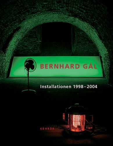 Cover image for Bernhard Gal - Installations 1998 - 2004