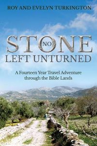 Cover image for No Stone Left Unturned: A Fourteen Year Travel Adventure through the Bible Lands