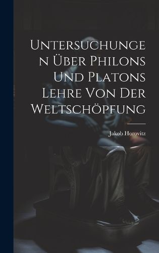 Cover image for Untersuchungen UEber Philons Und Platons Lehre Von Der Weltschoepfung
