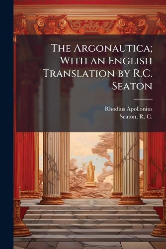 Cover image for The Argonautica; With an English Translation by R.C. Seaton