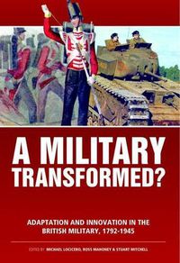 Cover image for A Military Transformed?: Adaptation and Innovation in the British Military, 1792-1945