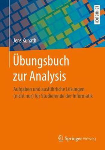 Cover image for UEbungsbuch zur Analysis: Aufgaben und ausfuhrliche Loesungen (nicht nur) fur Studierende der Informatik