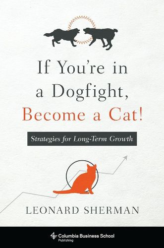 Cover image for If You're in a Dogfight, Become a Cat!: Strategies for Long-Term Growth