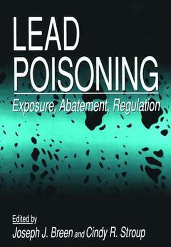 Cover image for Lead Poisoning: Exposure, Abatement, Regulation