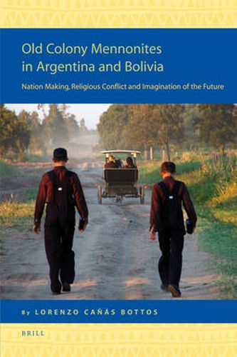 Cover image for Old Colony Mennonites in Argentina and Bolivia: Nation Making, Religious Conflict and Imagination of the Future