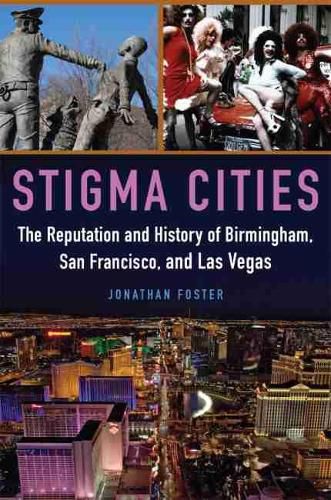 Cover image for Stigma Cities: The Reputation and History of Birmingham, San Francisco, and Las Vegas