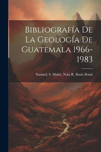 Cover image for Bibliografia De La Geologia De Guatemala 1966-1983