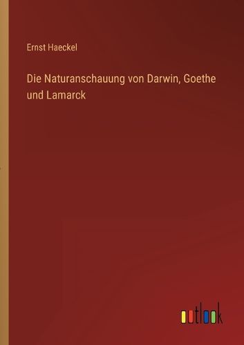 Cover image for Die Naturanschauung von Darwin, Goethe und Lamarck