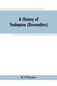 Cover image for A history of Yealmpton (Devonshire)