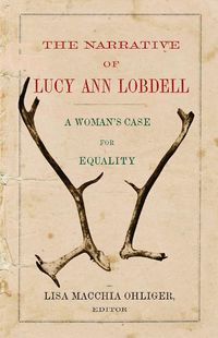 Cover image for The Narrative of Lucy Ann Lobdell: A Woman's Case for Equality