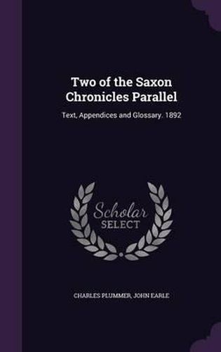 Cover image for Two of the Saxon Chronicles Parallel: Text, Appendices and Glossary. 1892