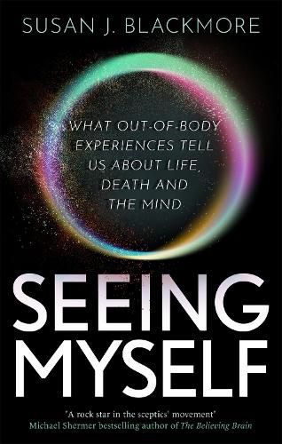 Cover image for Seeing Myself: What Out-of-body Experiences Tell Us About Life, Death and the Mind