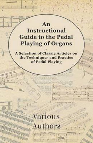 Cover image for An Instructional Guide to the Pedal Playing of Organs - A Selection of Classic Articles on the Techniques and Practice of Pedal Playing