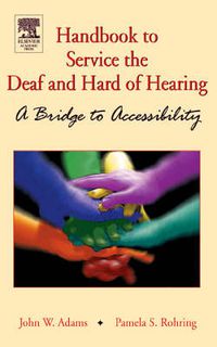 Cover image for Handbook to Service the Deaf and Hard of Hearing: A Bridge to Accessibility