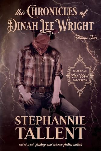 Cover image for The Chronicles Of Dinah Lee Wright Volume 2: Tales Of An Old West Sorceress