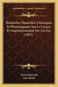 Cover image for Recherches Naturelles, Chimiques Et Physiologiques Sur Le Curare, Et Empoisonnement Par Les Gaz (1855)