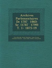 Cover image for Archives Parlementaires de 1787 1860: S R. (1787 1799) T. 1- 1875-19