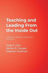 Cover image for Teaching and Leading from the Inside Out: A Model for Reflection, Exploration, and Action