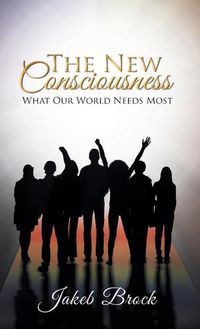 Cover image for The New Consciousness: What Our World Needs Most