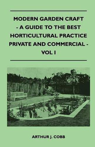 Cover image for Modern Garden Craft - A Guide To The Best Horticultural Practice Private And Commercial - Vol I