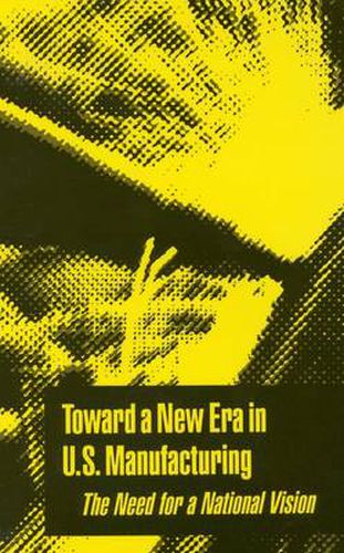 Toward a New Era in U.S. Manufacturing: The Need for a National Vision