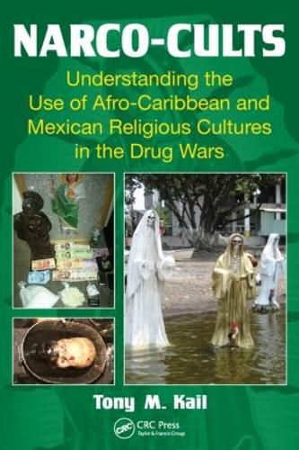 Cover image for Narco-Cults: Understanding the Use of Afro-Caribbean and Mexican Religious Cultures in the Drug Wars