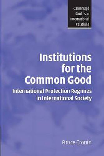 Cover image for Institutions for the Common Good: International Protection Regimes in International Society