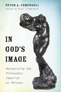 Cover image for In God's Image: Recognizing the Profoundly Impaired as Persons