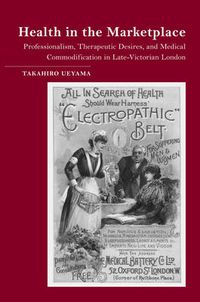 Cover image for Health in the Marketplace: Professionalism, Therapeutic Desires, and Medical Commodification in Late-Victorian London