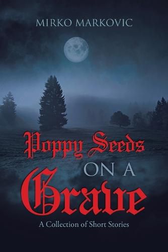 Cover image for Poppy Seeds on a Grave: A Collection of Short Stories