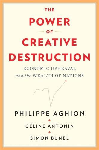 Cover image for The Power of Creative Destruction: Economic Upheaval and the Wealth of Nations