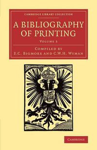 Cover image for A Bibliography of Printing: With Notes and Illustrations