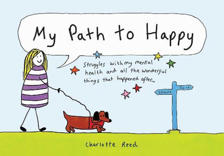 Cover image for My Path to Happy: Struggles with My Mental Health and All the Wonderful Things That Happened After