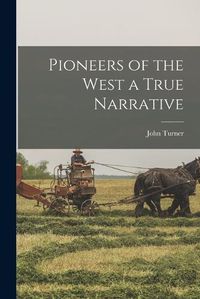 Cover image for Pioneers of the West a True Narrative