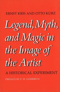 Cover image for Legend, Myth, and Magic in the Image of the Artist: A Historical Experiment