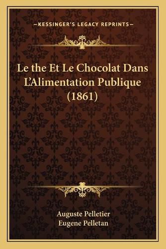 Cover image for Le the Et Le Chocolat Dans L'Alimentation Publique (1861)