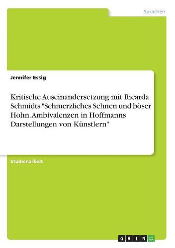 Kritische Auseinandersetzung mit Ricarda Schmidts "Schmerzliches Sehnen und boeser Hohn. Ambivalenzen in Hoffmanns Darstellungen von Kuenstlern"