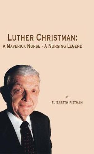 Cover image for Luther Christman: A Maverick Nurse - A Nursing Legend