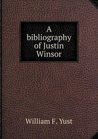 Cover image for A bibliography of Justin Winsor