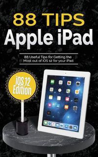 Cover image for 88 Tips for Apple iPad: iOS 12 Edition