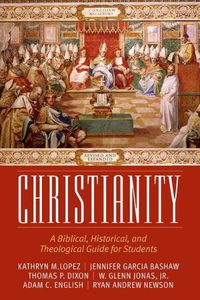 Cover image for Christianity: A Biblical, Historical, and Theological Guide for Students, Revised and Expanded
