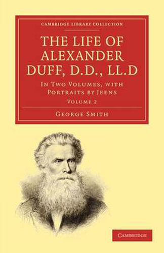 Cover image for The Life of Alexander Duff, D.D., LL.D: In Two Volumes, with Portraits by Jeens