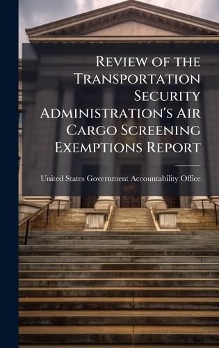 Cover image for Review of the Transportation Security Administration's Air Cargo Screening Exemptions Report