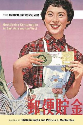 The Ambivalent Consumer: Questioning Consumption in East Asia and the West