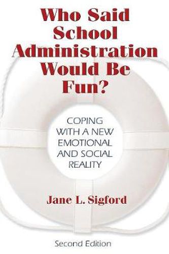 Cover image for Who Said School Administration Would Be Fun?: Coping With a New Emotional and Social Reality