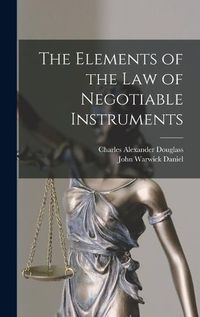 Cover image for The Elements of the Law of Negotiable Instruments