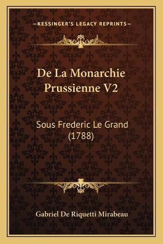 Cover image for de La Monarchie Prussienne V2: Sous Frederic Le Grand (1788)