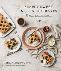 Cover image for Simply Sweet Nostalgic Bakes: 55 Elegant Takes on Comfort Classics